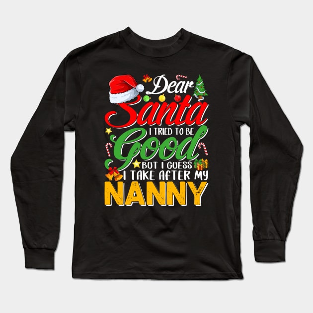 Dear Santa I Tried To Be Good But I Take After My Nanny Long Sleeve T-Shirt by intelus